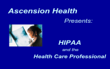 Ascension Health HIPAA Presents: Health Care Professional