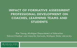 IMPACT OF FORMATIVE ASSESSMENT PROFESSIONAL DEVELOPMENT ON COACHES, LEARNING TEAMS AND STUDENTS