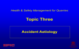 Topic Three Accident Aetiology Health &amp; Safety Management for Quarries