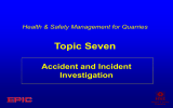 Topic Seven Accident and Incident Investigation Health &amp; Safety Management for Quarries