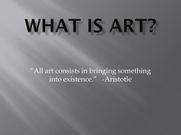 “All art consists in bringing something into existence.”   -Aristotle