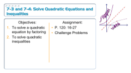 7-3 and 7-4: Solve Quadratic Equations and Inequalities