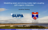 SUPA Modelling weak and strong matter-light coupling with organic molecules Jonathan Keeling