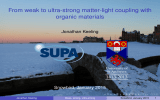 SUPA From weak to ultra-strong matter-light coupling with organic materials Jonathan Keeling