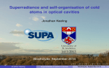 SUPA Superradiance and self-organisation of cold atoms in optical cavities Jonathan Keeling