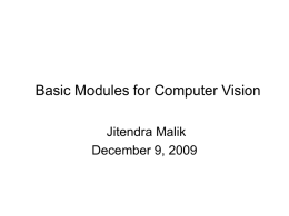 Basic Modules for Computer Vision Jitendra Malik December 9, 2009