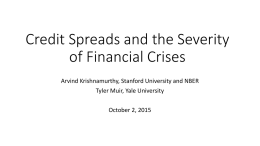Credit Spreads and the Severity of Financial Crises Tyler Muir, Yale University