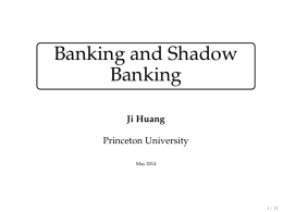 Banking and Shadow Banking Ji Huang Princeton University