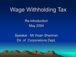 Wage Withholding Tax Re-introduction May 2004 Speaker : Mr Ihsan Shamran