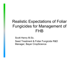 Realistic Expectations of Foliar Fungicides for Management of FHB Scott Henry M.Sc.