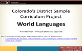 World Languages Colorado’s District Sample Curriculum Project Anna Huffman – Principle Standards Specialist