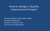 How to Design a Quality Improvement Project Kendiss Olafson MD FRCPC MPH