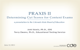 PRAXIS II Determining Cut Scores for Content Exams  Jami Goetz, Ph.D., CDE