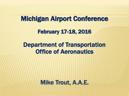 Michigan Airport Conference Department of Transportation Office of Aeronautics Mike Trout, A.A.E.