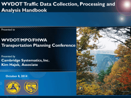 WVDOT Traffic Data Collection, Processing and Analysis Handbook WVDOT/MPO/FHWA Transportation Planning Conference