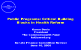 Public Programs: Critical Building Blocks in Health Reform Karen Davis President