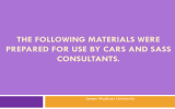 THE FOLLOWING MATERIALS WERE PREPARED FOR USE BY CARS AND SASS CONSULTANTS.