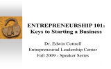 ENTREPRENEURSHIP 101: Keys to Starting a Business Dr. Edwin Cottrell Entrepreneurial Leadership Center