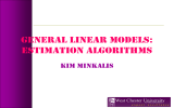 GENERAL LINEAR MODELS: Estimation algorithms KIM MINKALIS