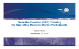 Over-the-Counter (OTC) Training for Operating Reserve Market Participants Daniel Clark September 21, 2010