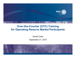 Over-the-Counter (OTC) Training for Operating Reserve Market Participants Daniel Clark September 21, 2010