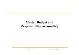 Master Budget and Responsibility Accounting Cost Accounting Horngreen, Datar, Foster