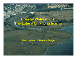 Coastal Watersheds: The Lateral Link to Estuaries Fred Holland &amp; Denise Sanger