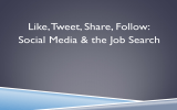 Like, Tweet, Share, Follow: Social Media &amp; the Job Search