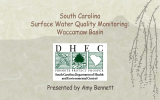 South Carolina Surface Water Quality Monitoring: Waccamaw Basin Presented by Amy Bennett