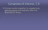 Congress of Vienna  7.5  Europe works together to create long