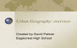 Urban Geography: overview Created by David Palmer Eaglecrest High School