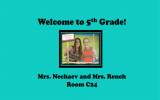 Welcome to 5 Grade! Mrs. Nechaev and Mrs. Rench Room C24