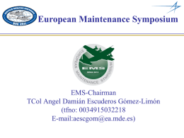 European Maintenance Symposium EMS-Chairman TCol Angel Damián Escuderos Gómez-Limón (tfno: 0034915032218