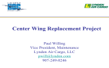 Center Wing Replacement Project Paul Willing Vice President, Maintenance Lynden Air Cargo, LLC
