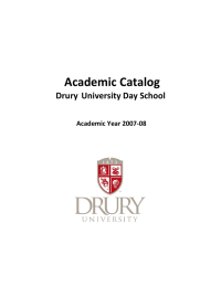 &nbsp;&nbsp;&nbsp;&nbsp; &nbsp;&nbsp;&nbsp;&nbsp;Academic&nbsp;&nbsp;&nbsp;&nbsp;Catalog&nbsp;&nbsp;&nbsp;&nbsp; Drury&nbsp;&nbsp;University&nbsp;&nbsp;&nbsp;&nbsp;Day&nbsp;&nbsp;&nbsp;&nbsp;School&nbsp;&nbsp;&nbsp;&nbsp; Academic&nbsp;Year&nbsp;2007‐08