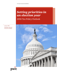 Setting priorities in an election year 2016 Tax Policy Outlook January 2016