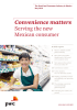 Convenience matters Serving the new Mexican consumer The Retail and Consumer Industry in Mexico