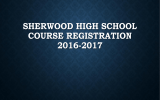 SHERWOOD HIGH SCHOOL COURSE REGISTRATION 2016-2017