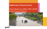 Reforma Fiscal 2016 Novedades en ISR, CFF, IEPS y Personas Físicas