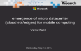 emergence of micro datacenter (cloudlets/edges) for mobile computing Victor Bahl