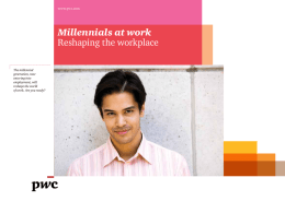 Millennials at work Reshaping the workplace www.pwc.com The millennial