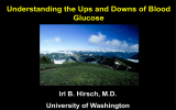 Understanding the Ups and Downs of Blood Glucose Irl B. Hirsch, M.D.