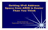 Getting IPv6 Address Space from ARIN is Easier Than You Think David Huberman