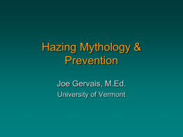 Hazing Mythology &amp; Prevention Joe Gervais, M.Ed. University of Vermont