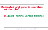 Dedicated and generic searches at the LHC… or… (gold-mining versus fishing)