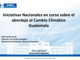 Iniciativas Nacionales en curso sobre el abordaje al Cambio Climático Guatemala