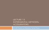 LECTURE 15 EXPERIMENTAL METHODS: ACCELERATORS PHY492 Nuclear and Elementary Particle Physics