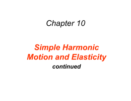 Chapter 10 Simple Harmonic Motion and Elasticity continued