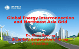 Global Energy Interconnection and Northeast Asia Grid Dr. Chen Gesong