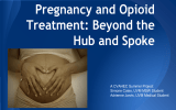 Pregnancy and Opioid Treatment: Beyond the Hub and Spoke A CVAHEC Summer Project